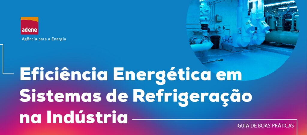 ADENE publica Guia de Boas Práticas para a Eficiência Energética em Sistemas de Refrigeração na Indústria